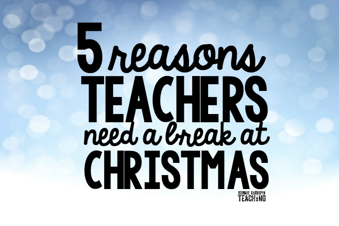 5 Reasons Teachers Need a Break at Christmas