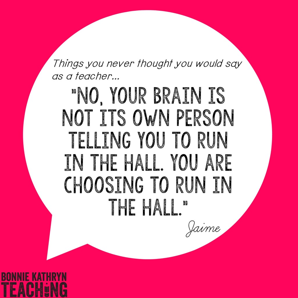 No, your brain is not its own person telling you to run in the hall. YOU are choosing to run in the hall.