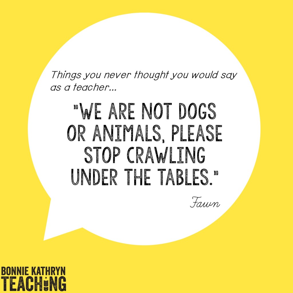 We are not dogs or animals, please stop crawling under the tables.